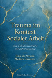 Trauma im Kontext Sozialer Arbeit – eine diskursorientierte Metaphernanalyse